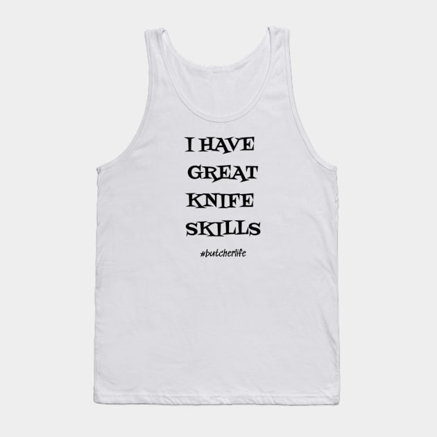 Funny Butcher T-Shirt | I Have Great Knife Skills | BBQ Gifts | Butcher Gift | Butcher Dad | Master Butcher | Funny Butcher Quote Tank Top by WyldbyDesign